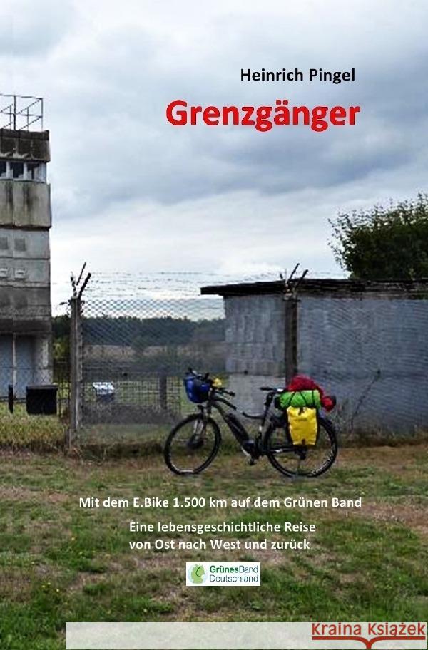 Grenzgänger : Mit dem E-Bike 1.500 km auf dem Grünen Band Pingel, Heinrich 9783750293380 epubli