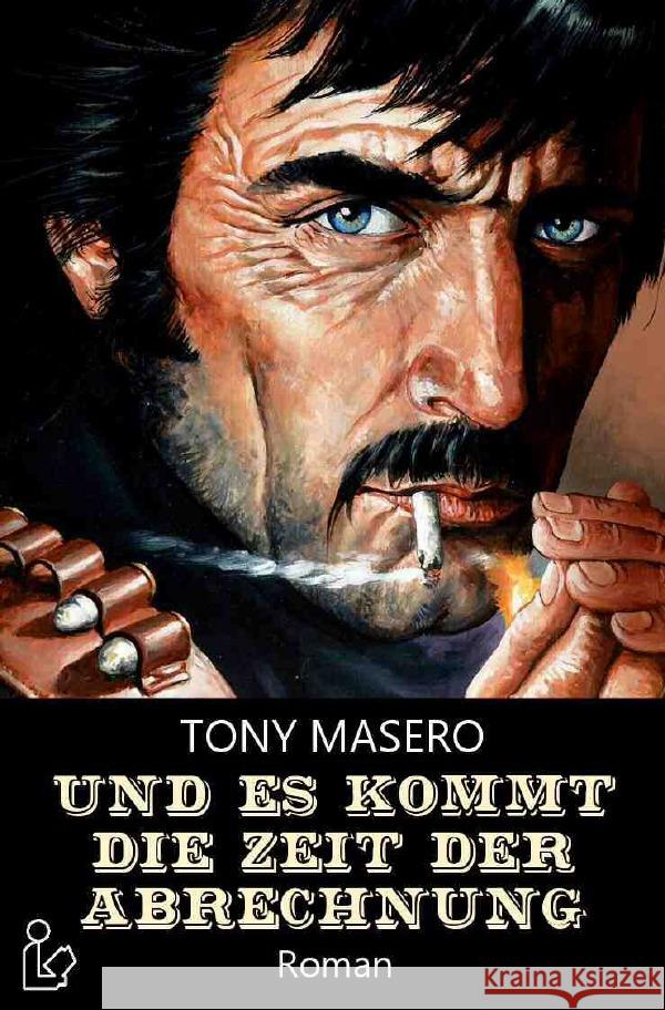 UND ES KOMMT DIE ZEIT DER ABRECHNUNG : Ein klassischer Western-Roman Masero, Tony 9783750293502