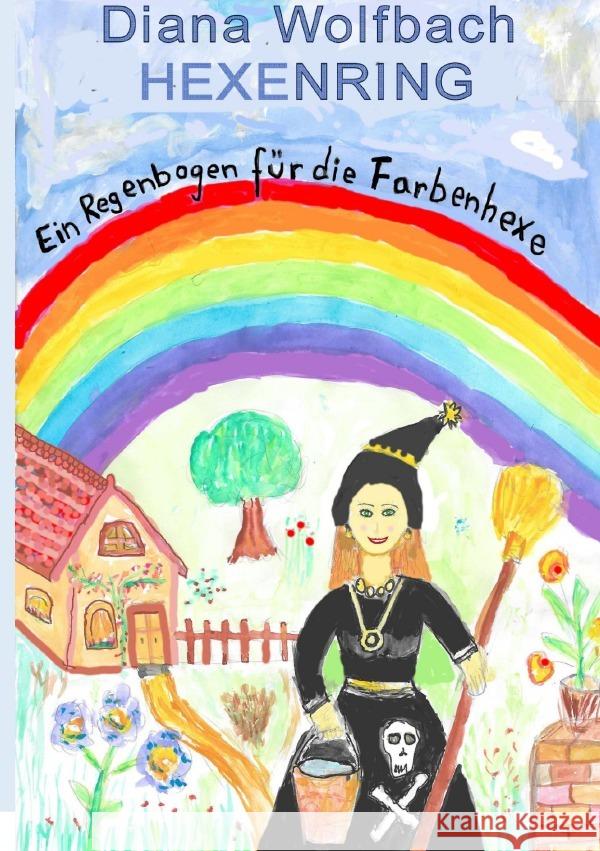 HEXENRING Ein Regenbogen für die Farbenhexe Wolfbach, Diana 9783750294578 epubli