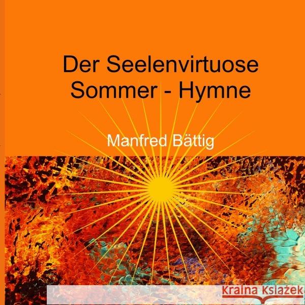 Der Seelenvirtuose : Sommer-Hymne Bättig, Manfred 9783750296732 epubli