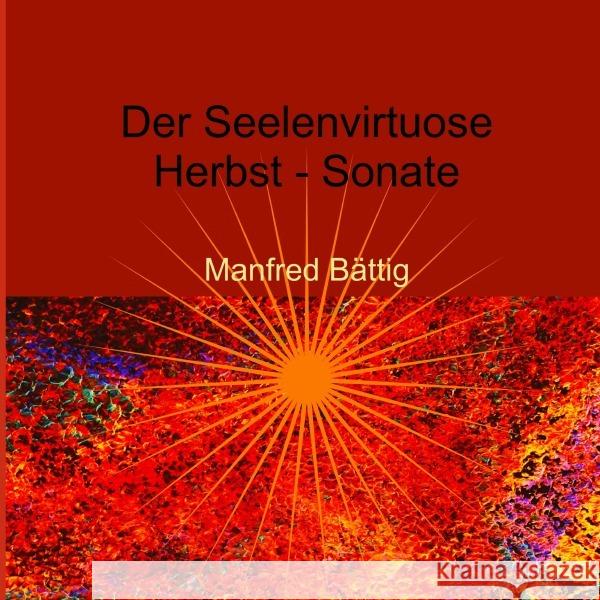 Der Seelenvirtuose : Herbst-Sonate Bättig, Manfred 9783750296749 epubli