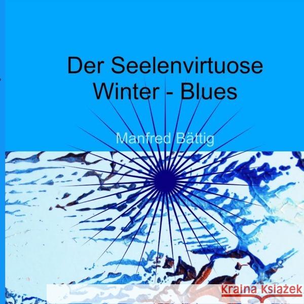 Der Seelenvirtuose : Winter-Blues Bättig, Manfred 9783750296763 epubli