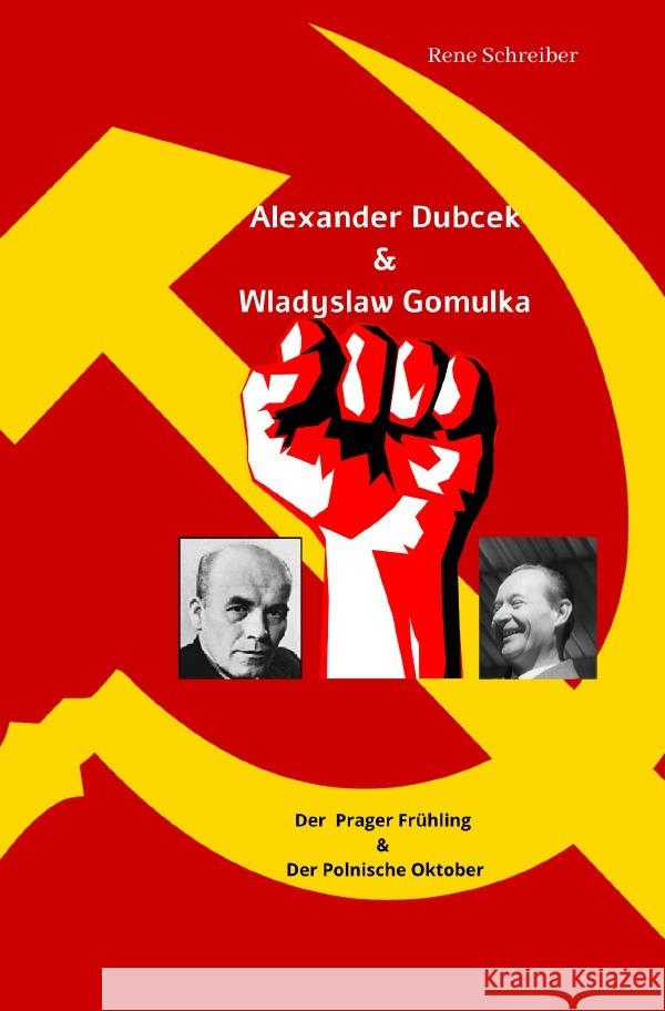 Alexander Dubcek & Wladyslaw Gomulka, Der Prager Frühling & der Polnische Oktober Schreiber, Rene 9783750297227 epubli
