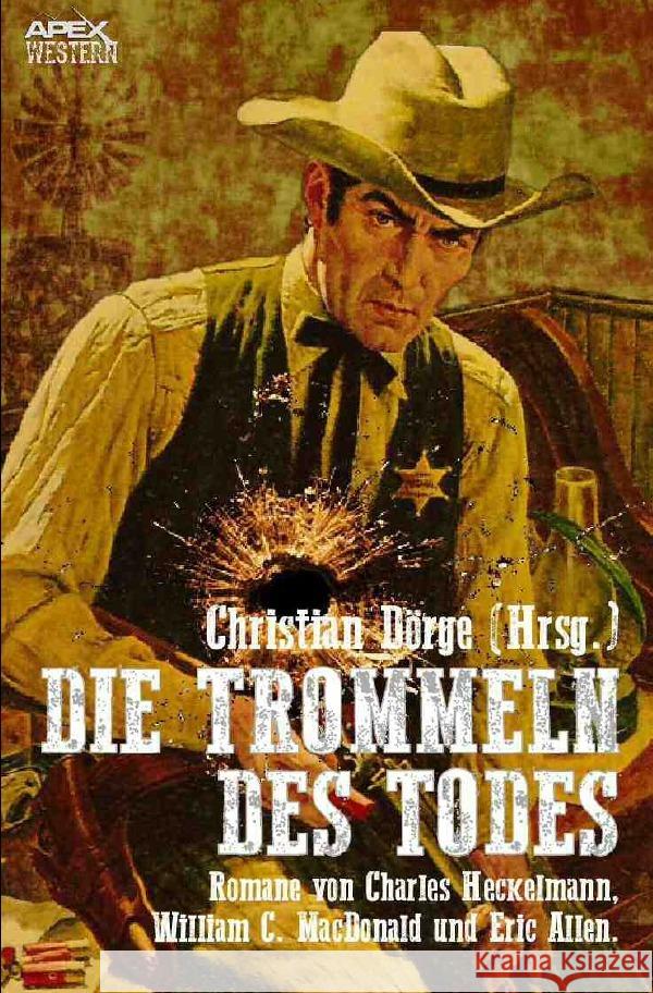 DIE TROMMELN DES TODES : Drei klassische Western-Romane US-amerikanischer Autoren! MacDonald, William C.; Heckelmann, Charles; Allen, Eric 9783750297463