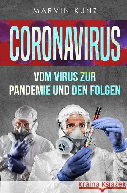 Coronavirus : Vom Virus zur Pandemie und den Folgen Kunz, Marvin 9783750299269