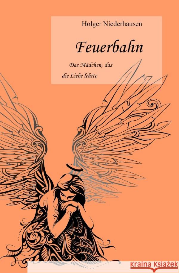 Feuerbahn : Das Mädchen, das die Liebe lehrte Niederhausen, Holger 9783750299580 epubli