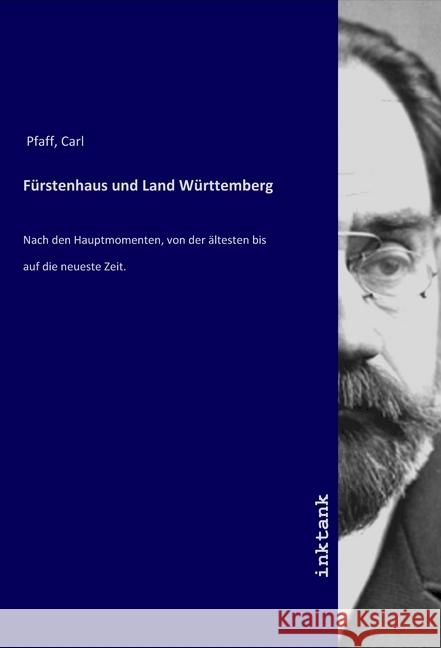 Fürstenhaus und Land Württemberg : Nach den Hauptmomenten, von der ältesten bis auf die neueste Zeit. Pfaff, Carl 9783750338906 Inktank-Publishing