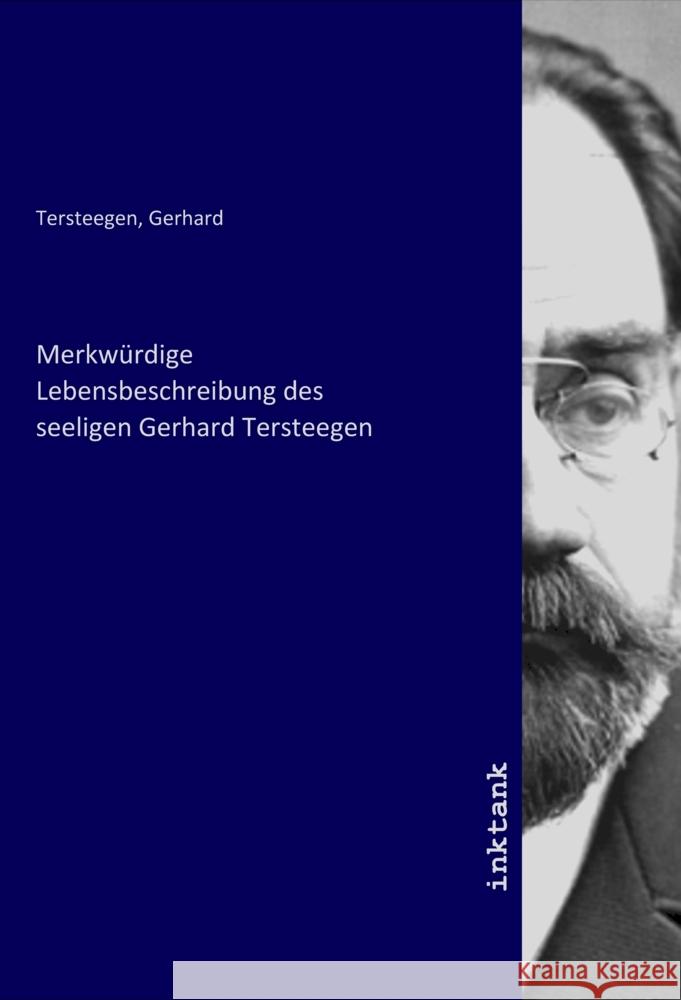 Merkwürdige Lebensbeschreibung des seeligen Gerhard Tersteegen. Tersteegen, Gerhard 9783750356917