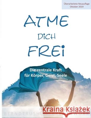 Atme dich frei: Die zentrale Kraft für Körper, Geist, Seele Trusheim, Bernd 9783750400214