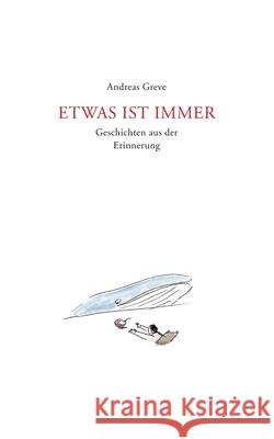 Etwas ist immer: Geschichten aus der Erinnerung Andreas Greve 9783750401426