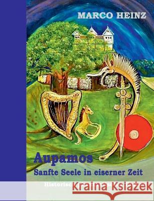 Aupamos - sanfte Seele in eiserner Zeit Marco Heinz 9783750401570