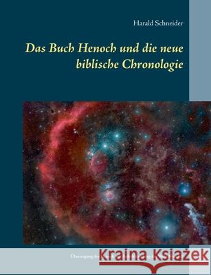 Das Buch Henoch und die neue biblische Chronologie: Eine Übertragung des historischen Henoch mit Aufschlüsselung des Weld-Blundell Schneider, Harald 9783750401594 Books on Demand