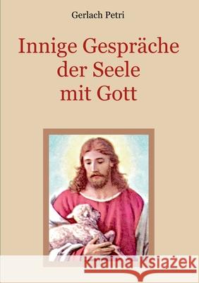 Innige Gespräche der Seele mit Gott Conrad Eibisch Gerlach Petri 9783750401747 Books on Demand