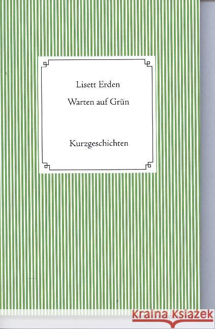 Warten auf Grün: Kurzgeschichten Lisett Erden 9783750402362