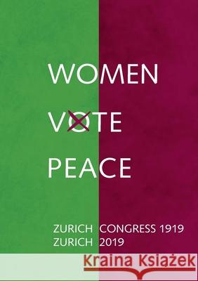 Women Vote Peace: Zurich Peace Congress 1919 - 2019 Heidi Meinzolt, Carmen Magallón, Nina Sankari 9783750402874