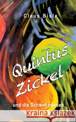 Quintus Zickel und die Schwebewesen Claus Bisle 9783750403383 Books on Demand