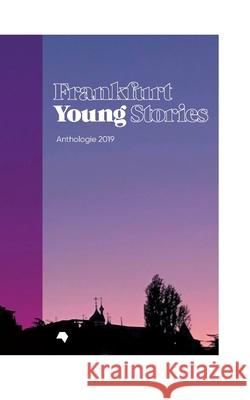 Frankfurt Young Stories: Anthologie 2019 Frankfurter Buchmesse 9783750404564
