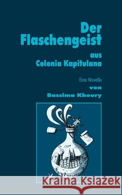 Der Flaschengeist aus Colonia Kapitulana Bassima Khoury 9783750404694