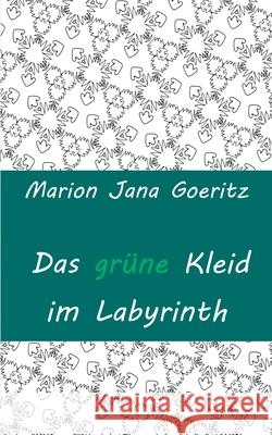 Das grüne Kleid im Labyrinth Marion Jana Goeritz 9783750404908 Books on Demand