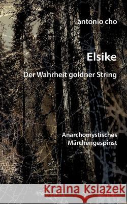 Elsike: Der Wahrheit goldner String Antonio Cho 9783750405516