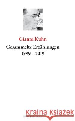 Gesammelte Erzählungen 1999-2019 Gianni Kuhn 9783750406148