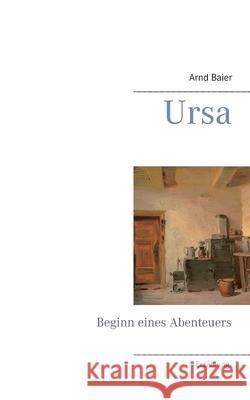 Ursa: Beginn eines Abenteuers Arnd Baier 9783750407657