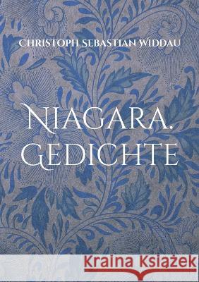 Niagara: Gedichte Christoph Sebastian Widdau 9783750408494