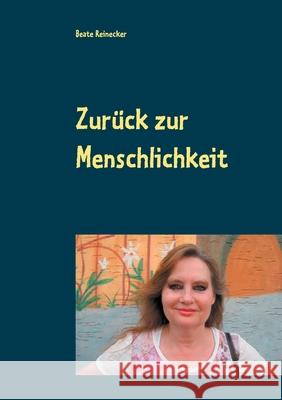 Zurück zur Menschlichkeit: Ethik: Hoffnung und Chancen Beate Reinecker 9783750408937 Books on Demand