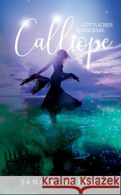Göttliches Schicksal: Calliope Jana S. Morgan 9783750409279