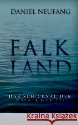 Falkland: Das Schicksal der SMS Leipzig Daniel Neufang 9783750409576 Books on Demand
