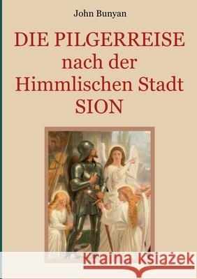 Die Pilgerreise nach der Himmlischen Stadt Sion: Zwei Teile in einem Band. Illustrierte Ausgabe. Eibisch, Conrad 9783750409651