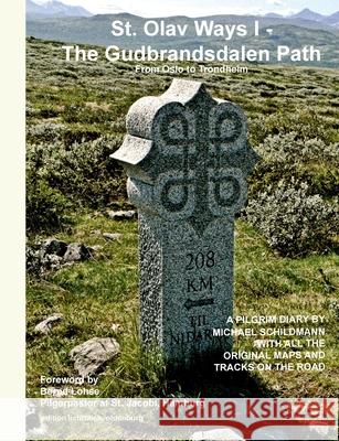St. Olav Ways I - The Gudbrandsdalen Path: From Oslo to Trondheim in 35 days Schildmann, Michael 9783750410329