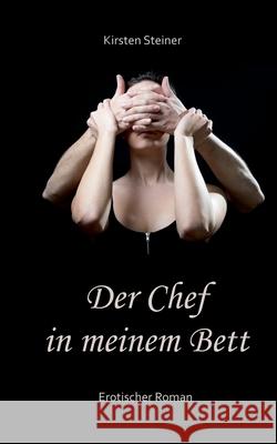 Der Chef in meinem Bett Kirsten Steiner 9783750411067