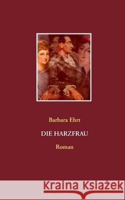 Die Harzfrau Barbara Ehrt 9783750411616 Books on Demand