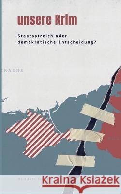 Unsere Krim: Staatsstreich oder demokratische Entscheidung Weber, Hendrik 9783750412477