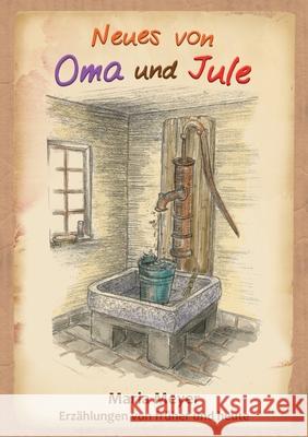 Neues von Oma und Jule: Erzählungen von früher und heute Meyer, Maria 9783750412781 Books on Demand