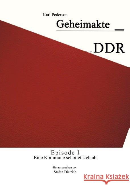 Geheimakte DDR - Episode I: Eine Kommune schottet sich ab Karl Pederson, Stefan Dietrich 9783750413078 Books on Demand