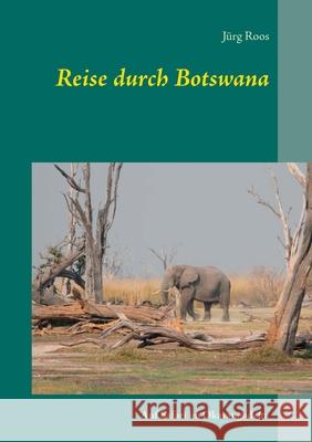 Reise durch Botswana: Auf Safari im Okavangodelta Roos, Jürg 9783750413092 Books on Demand