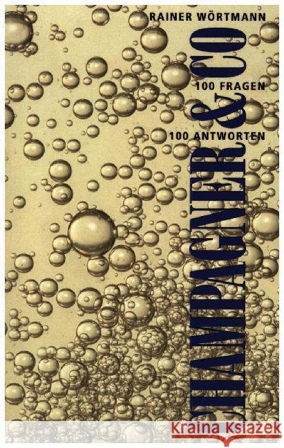 Champagner & Co.: 100 Fragen - 100 Antworten Wörtmann, Rainer 9783750413573 Books on Demand