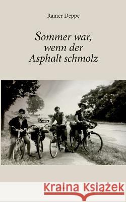 Sommer war, wenn der Asphalt schmolz Rainer Deppe 9783750415027