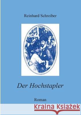 Der Hochstapler: Fluchten und Wandlungen des Friedrich Kronberg Reinhard Schreiber 9783750415287