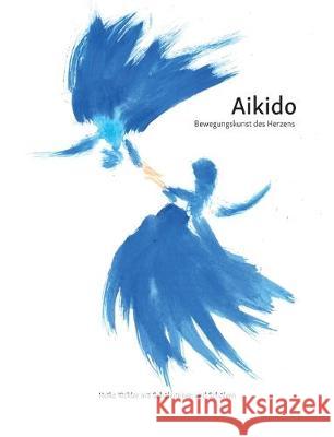 Aikido: Bewegungskunst des Herzens Heike Kickler 9783750417106