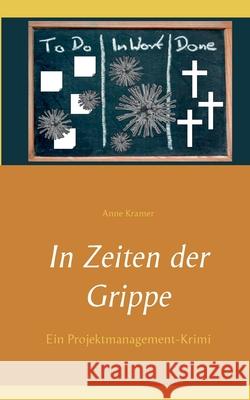 In Zeiten der Grippe: Ein Projektmanagement-Krimi Kramer, Anne 9783750417175 Books on Demand