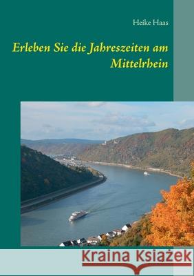 Erleben Sie die Jahreszeiten am Mittelrhein Heike Haas 9783750418981 Books on Demand