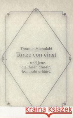 Tänze von Einst: ... und jene, die ihnen ähneln, kompakt erklärt Michalski, Thomas 9783750419124 Books on Demand