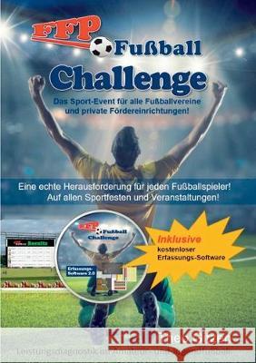 Die FFP Fußball-Challenge: Ein neues Sport-Event für Vereine, Sporteinrichtungen und Verbände Gitzen, Theo 9783750419162