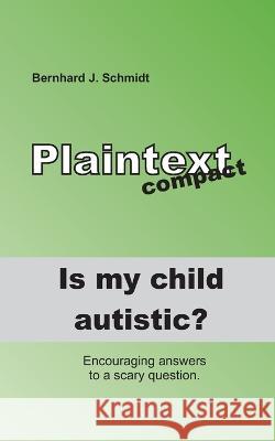 Is my child autistic?: Encouraging answers to a scary question Bernhard J Schmidt 9783750419742 Books on Demand