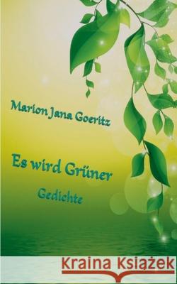 Es wird grüner: Gedichte Goeritz, Marion Jana 9783750420885 Books on Demand