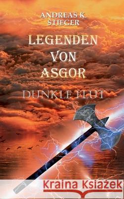 Legenden von Asgor: Dunkle Flut Stieger, Andreas K. 9783750420939 Books on Demand