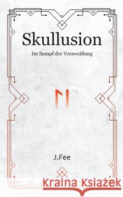 Skullusion: Im Sumpf der Verzweiflung J Fee 9783750422001 Books on Demand